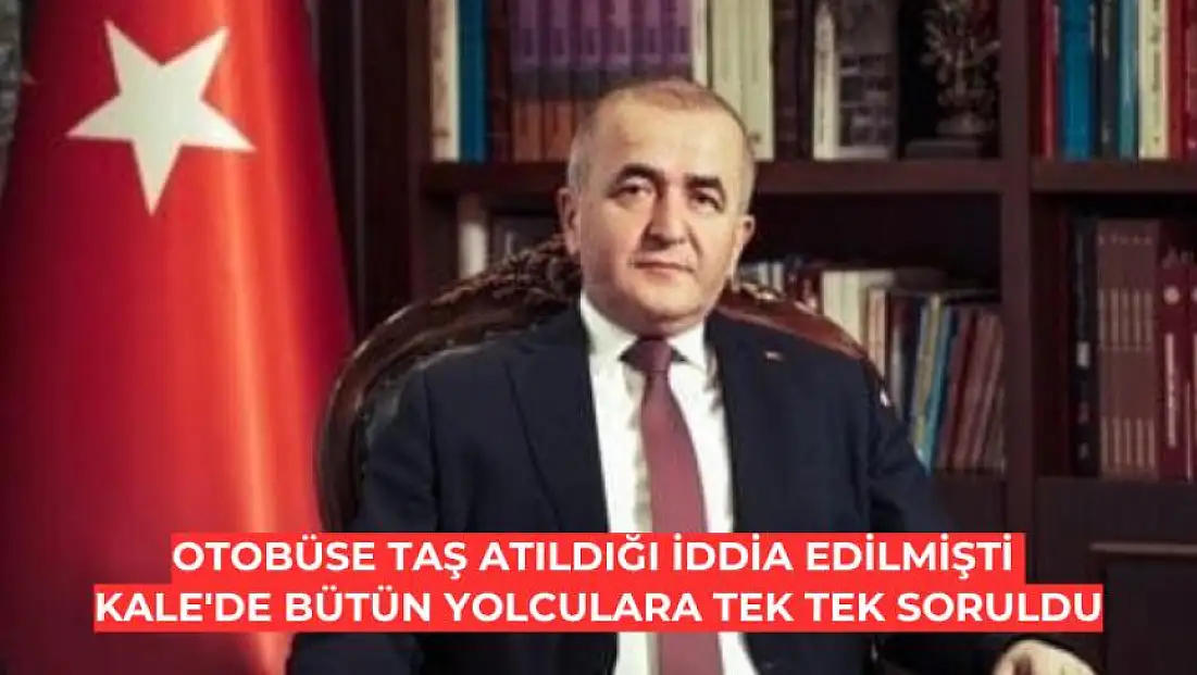 Otobüse taş atıldığı iddia edilmişti  Kale'de bütün yolculara tek tek soruldu