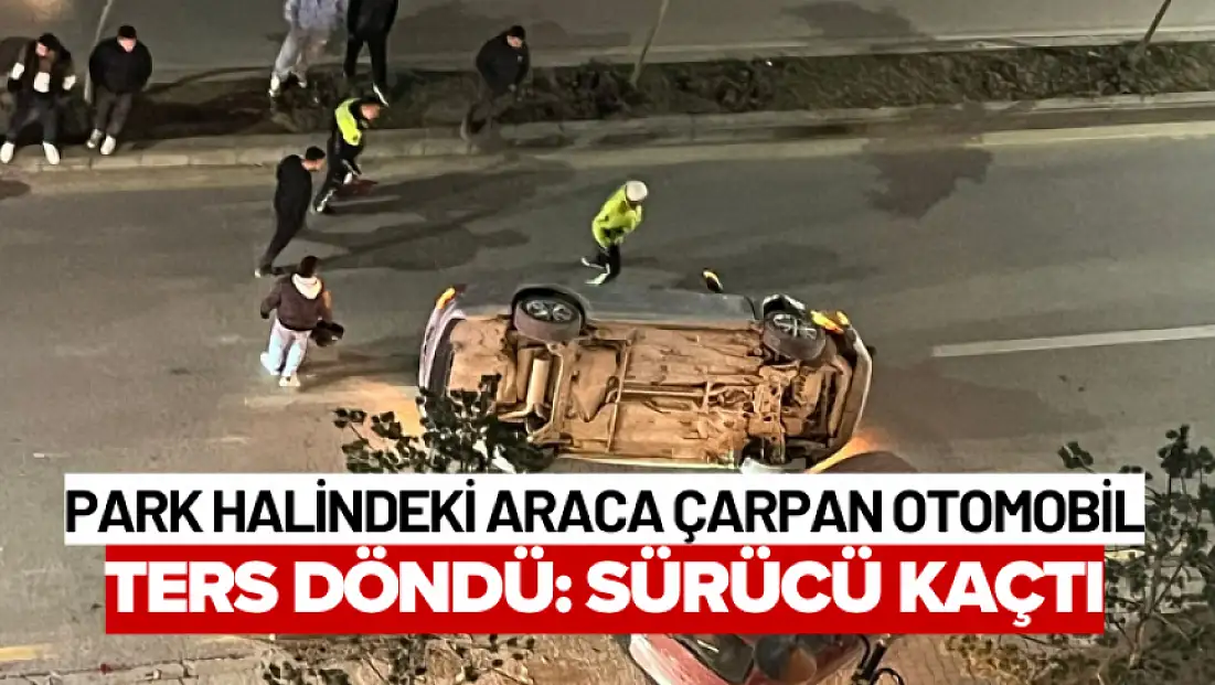 Park Halindeki Araca Çarpan Otomobil Ters Döndü: Sürücü Kaçtı