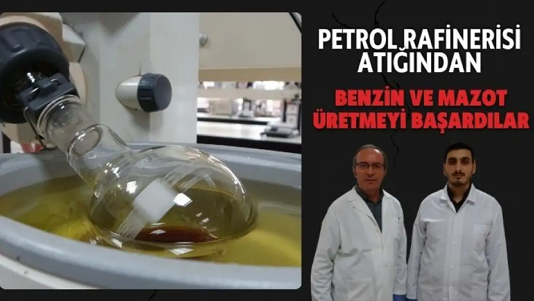 Petrol rafinerisi atığından benzin ve mazot üretmeyi başardılar