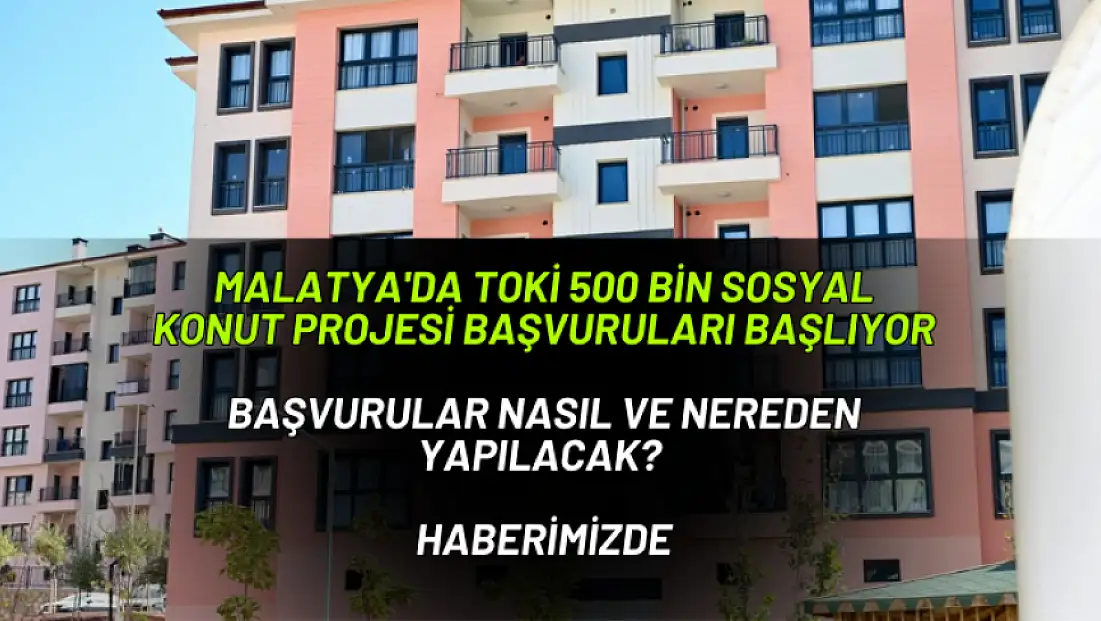 TOKİ 500 BİN Sosyal Konut Projesi Başvuruları Başlıyor