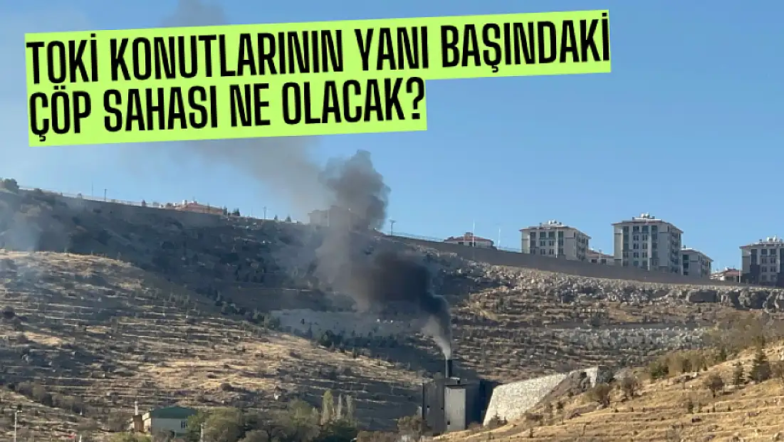 TOKİ Konutlarının Yanı Başındaki Çöp Sahası Ne Olacak?