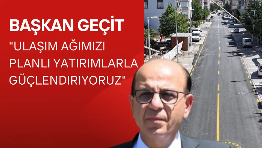Ulaşım ağımızı planlı yatırımlarla güçlendiriyoruz