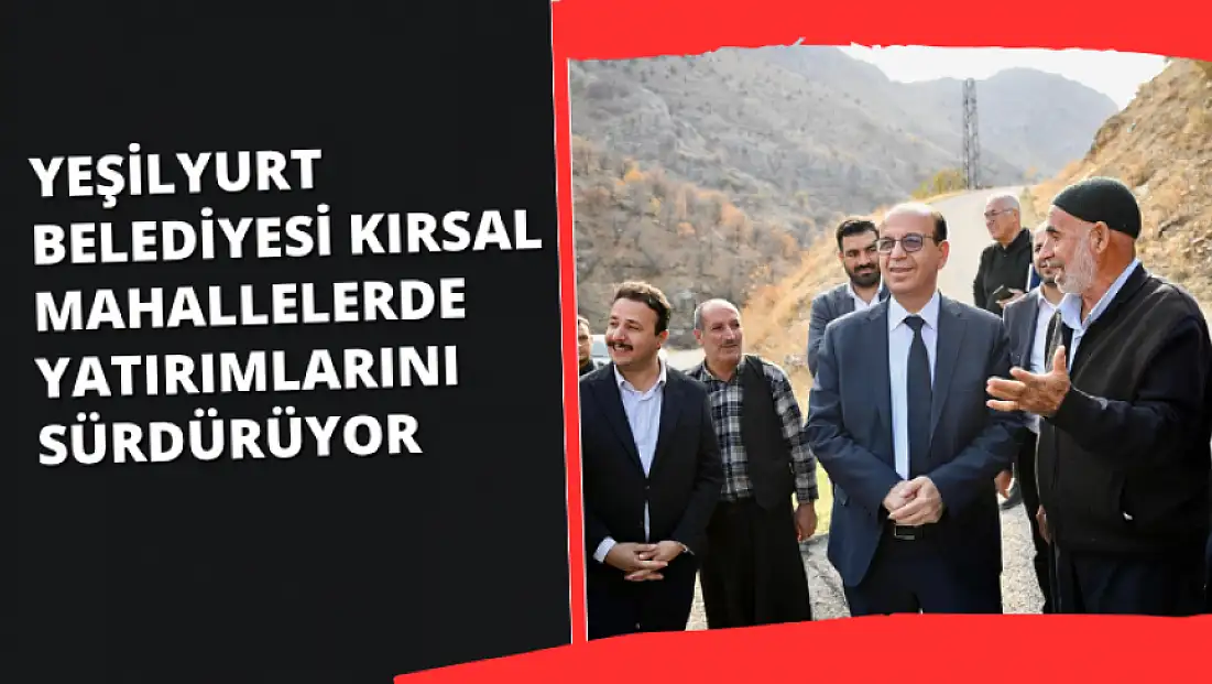 Yeşilyurt Belediyesi Kırsal Mahallelerde Yatırımlarını Sürdürüyor