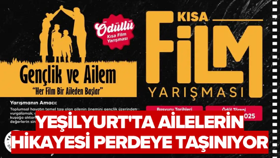 Yeşilyurt'ta ailelerin hikayesi perdeye taşınıyor