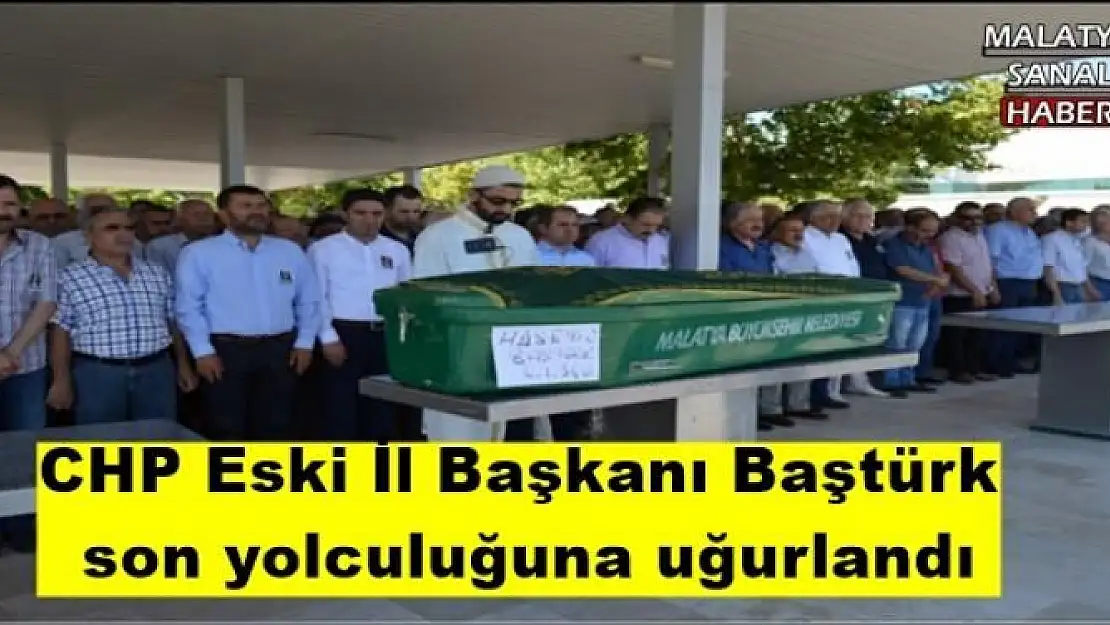 CHP Eski İl Başkanı Baştürk son yolculuğuna uğurlandı