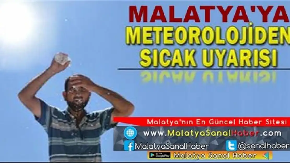Meteoroloji sıcaklara karşı Malatya'ya uyarı