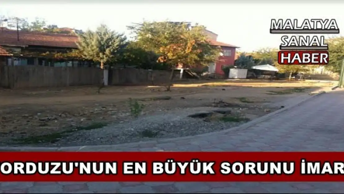 ''ORDUZU'NUN EN BÜYÜK SORUNU İMAR''