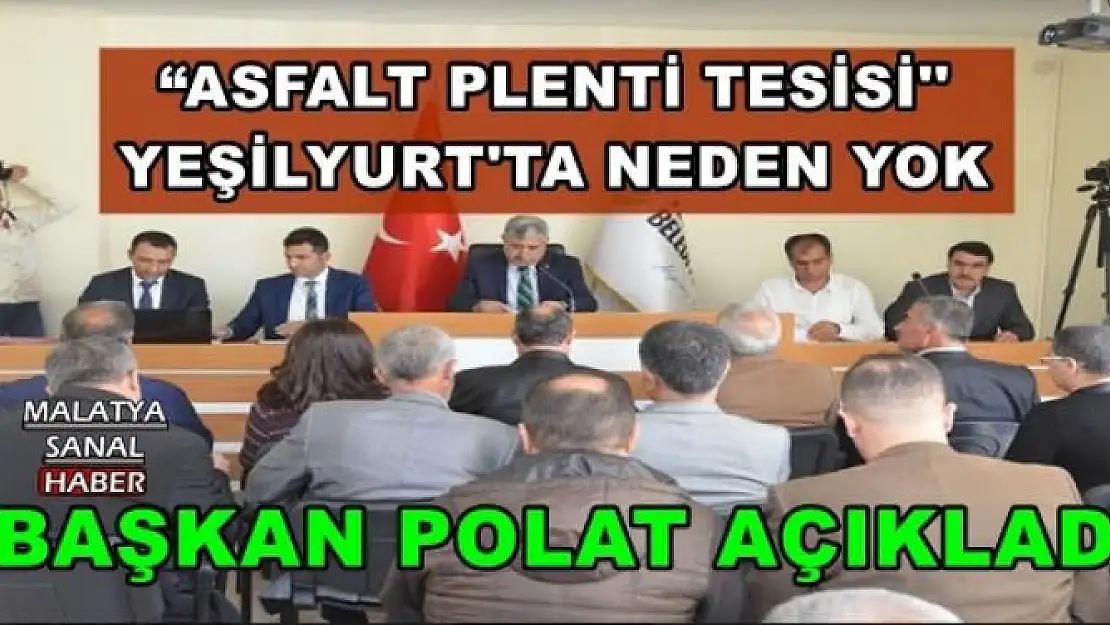'ASFALT PLENTİ TESİSİ''  YEŞİLYURT'TA NEDEN YOK'''