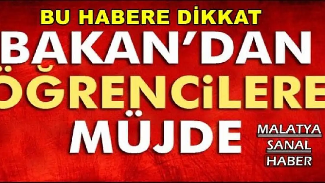 BAKAN'DAN ÖĞRENCİLERE MÜJDE