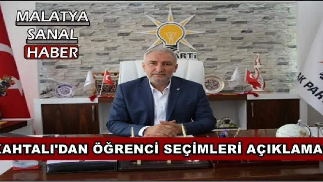 AK PARTİ İL BAŞKANI KAHTALI'DAN ÖĞRENCİ SEÇİMLERİ AÇIKLAMASI 