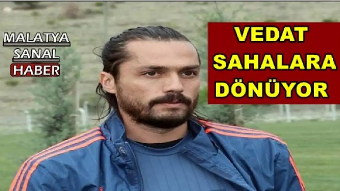 VEDAT  SAHALARA  DÖNÜYOR