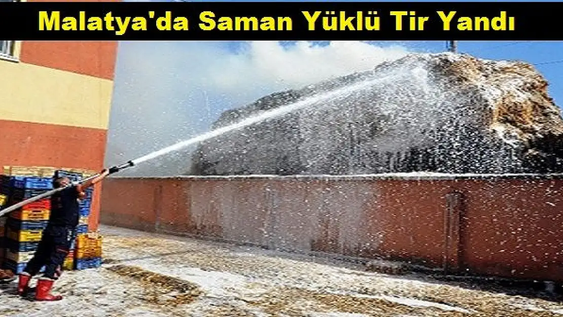 Malatya'da Saman Yüklü Tir Yandı