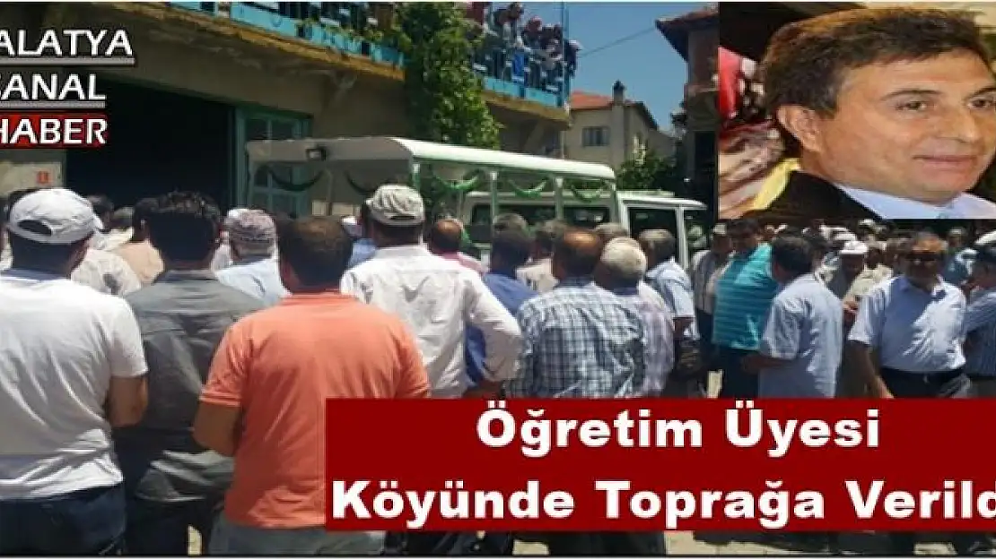 Öğretim Üyesi Köyünde Toprağa Verildi
