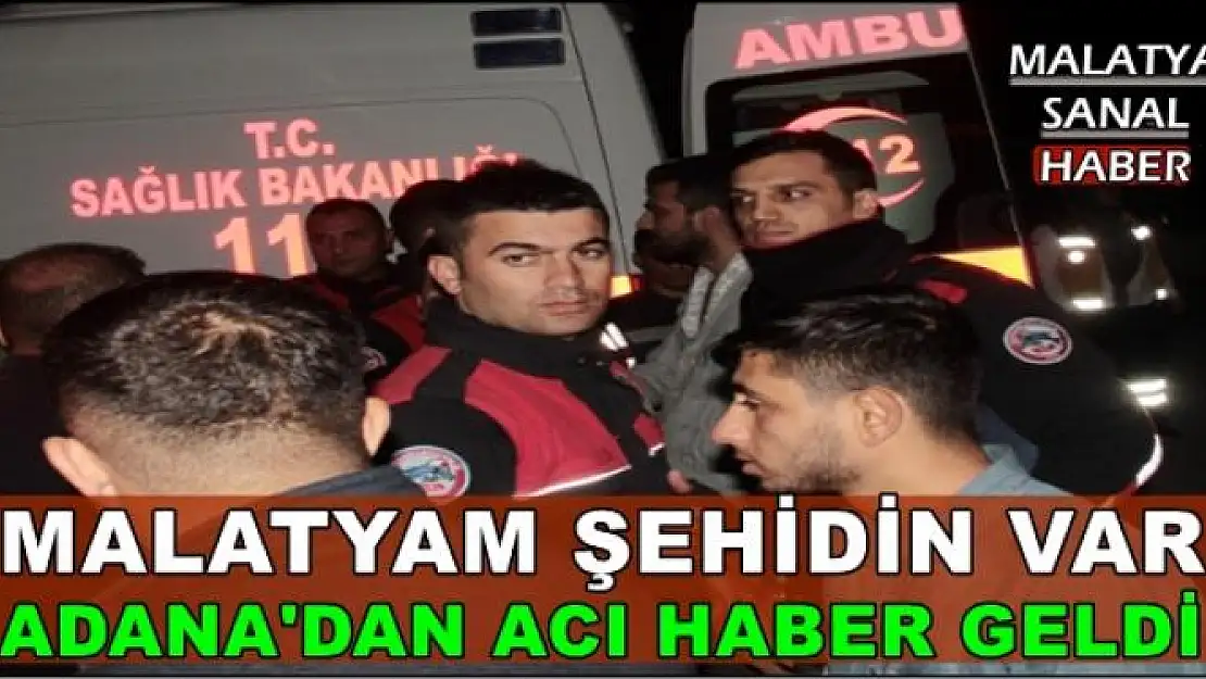 MALATYAM ŞEHİDİN VAR