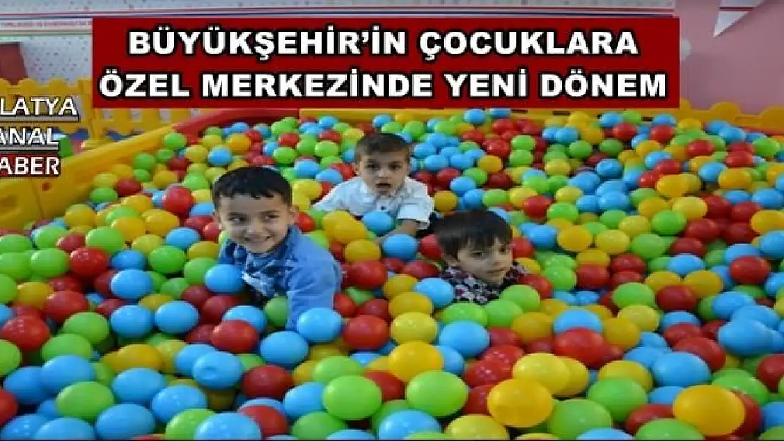 BÜYÜKŞEHİR´İN ÇOCUKLARA  ÖZEL MERKEZİNDE YENİ DÖNEM