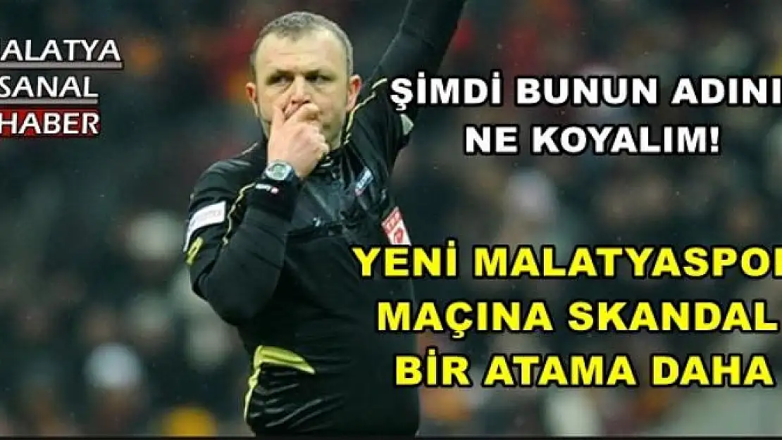 YENİ MALATYASPOR  MAÇINA SKANDAL  BİR ATAMA DAHA