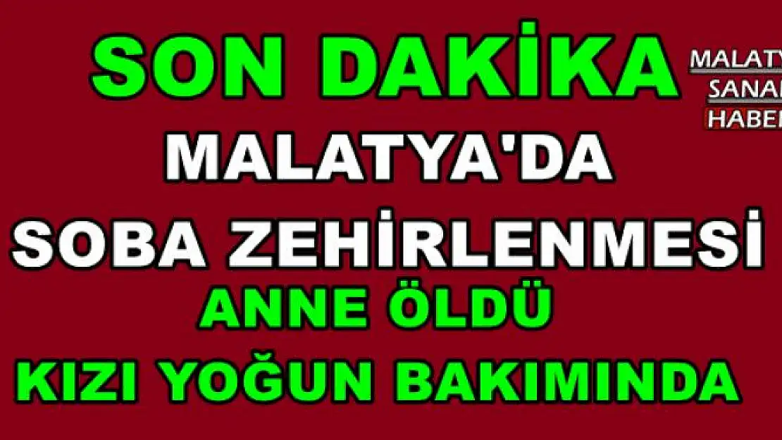 MALATYA'DA ANNE ÖLDÜ  KIZI YOĞUN BAKIMINDA