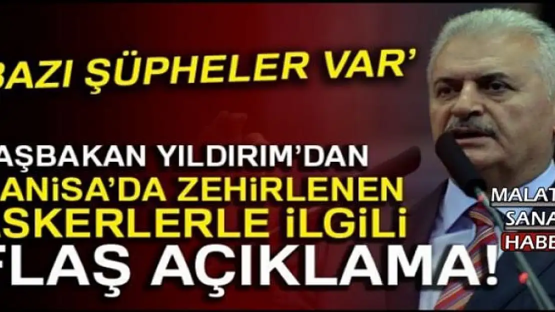 Başbakan Yıldırım´dan Manisa´da zehirlenen askerlerle ilgili flaş açıklama! 