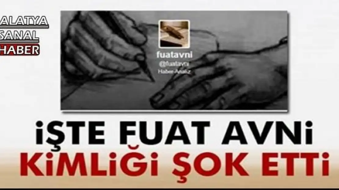İŞTE FUAT AVNİ KİMLİĞİ ŞOK ETTİ