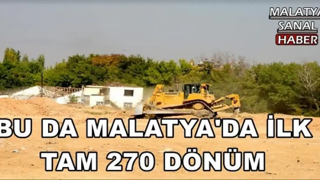 BU DA MALATYA'DA İLK  TAM 270 DÖNÜM