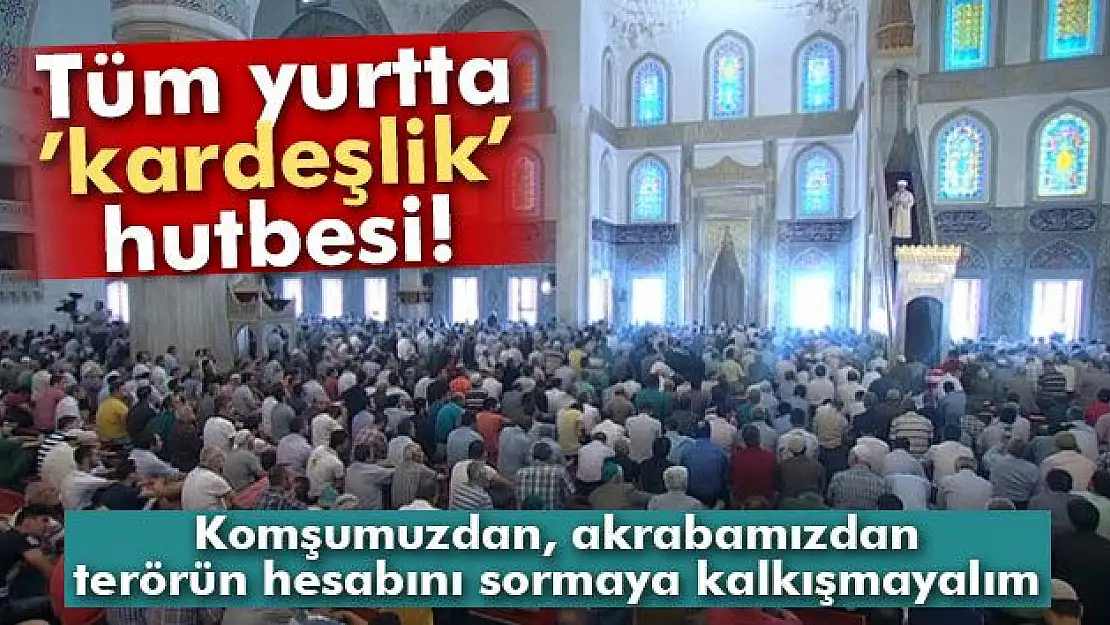 Tüm yurtta ´kardeşlik´ hutbesi okundu