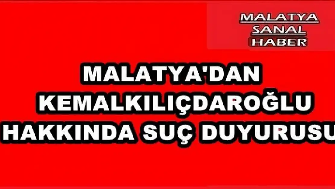  KILIÇDAROĞLU HAKKINDA SUÇ DUYURUSU