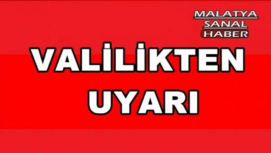  VALİLİKTEN  UYARI