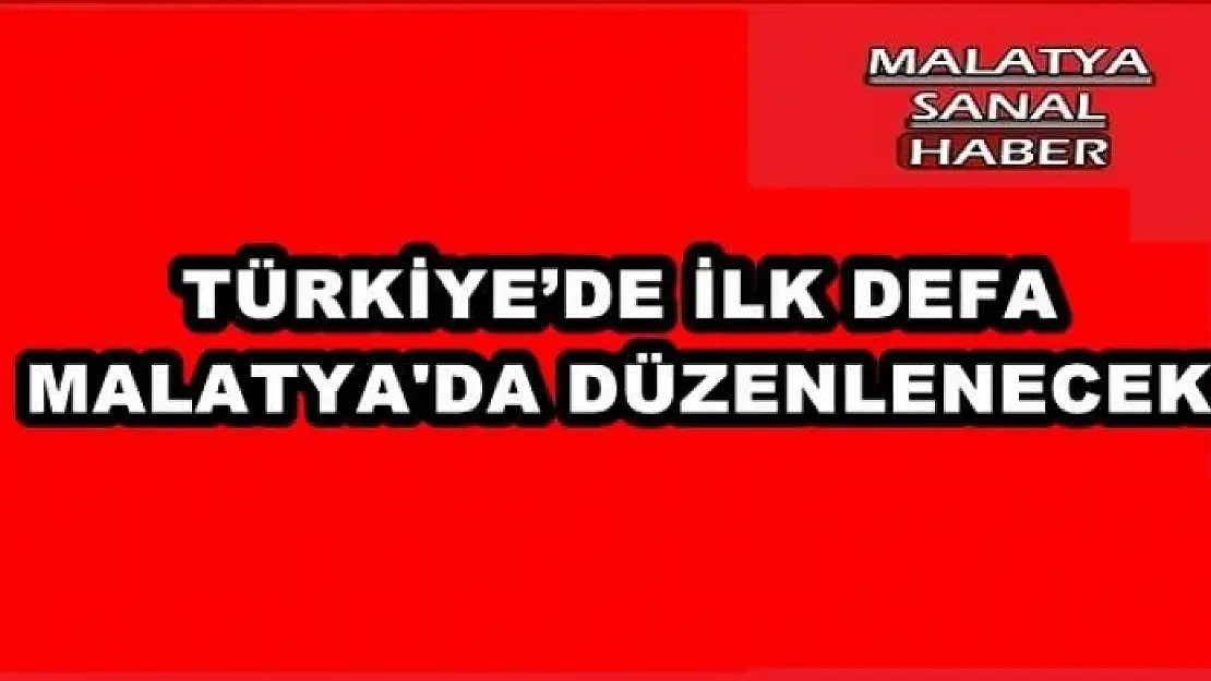 TÜRKİYE´DE İLK DEFA DÜZENLENİYOR 