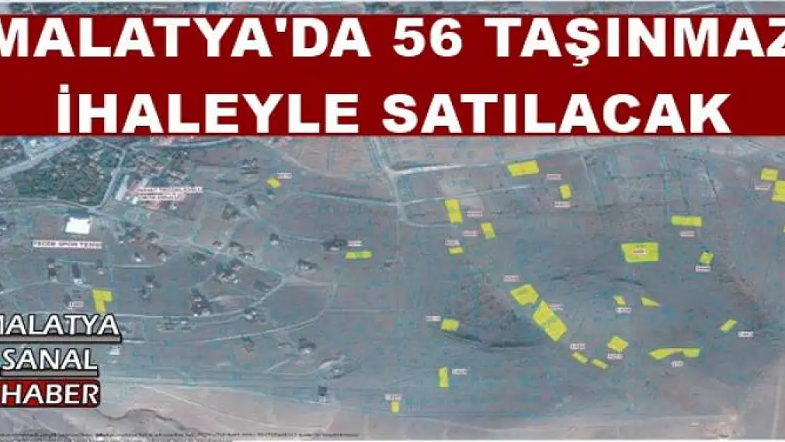 MALATYA'DA 56 TAŞINMAZ  İHALEYLE SATILACAK