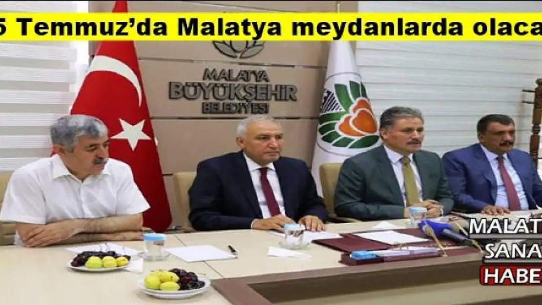 15 Temmuz´da Malatya meydanlarda olacak 