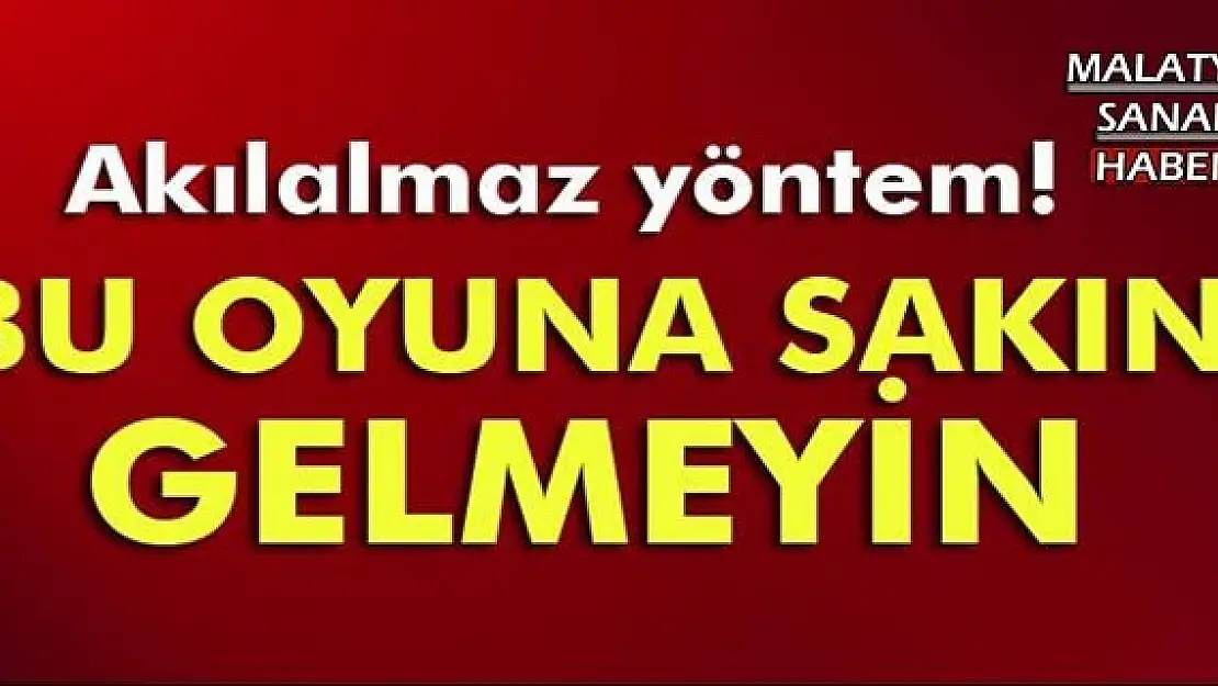 Bu oyuna sakın gelmeyin!