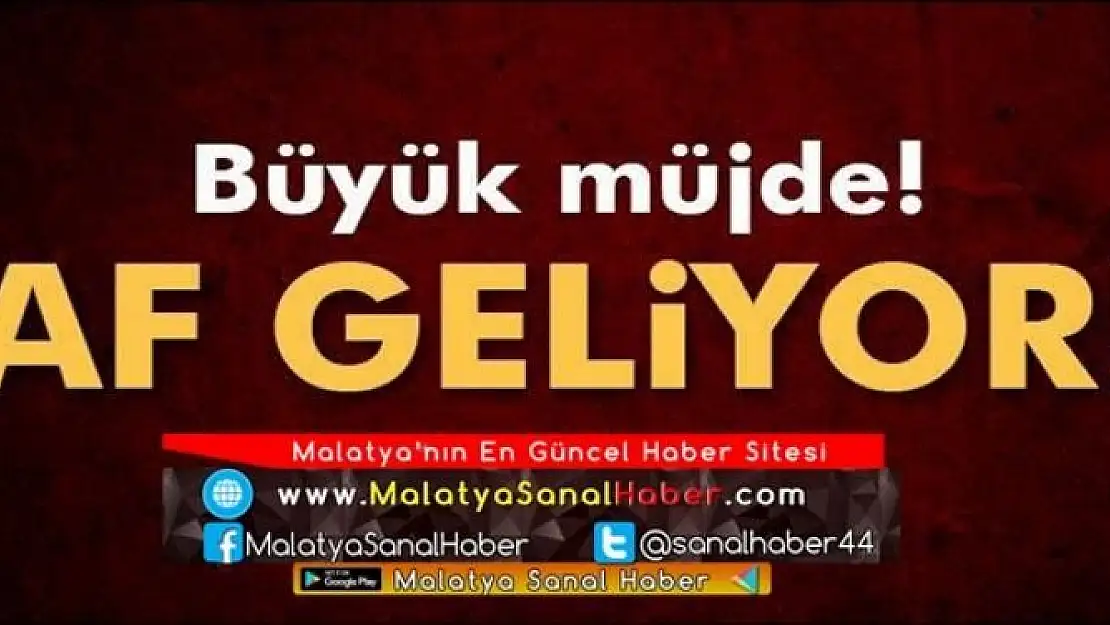 BÜYÜK MÜJDE, AF GELİYOR!