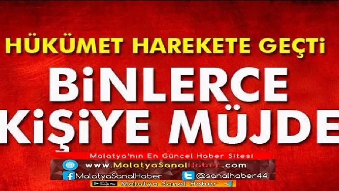 BİNLERCE KİŞİYE MÜJDE
