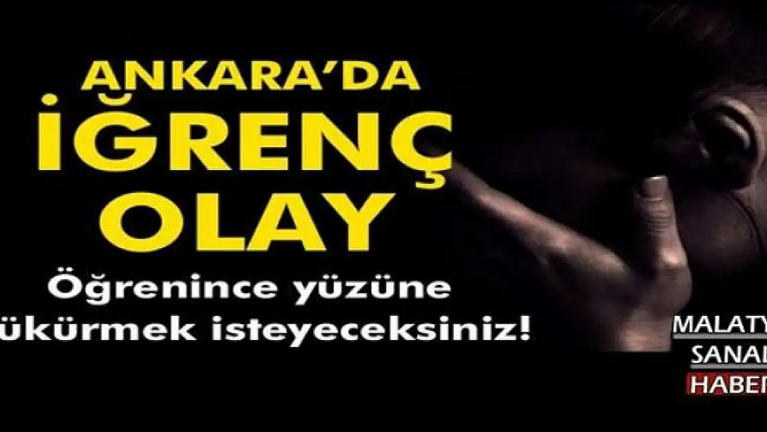 Ankara'da iğrenç olay