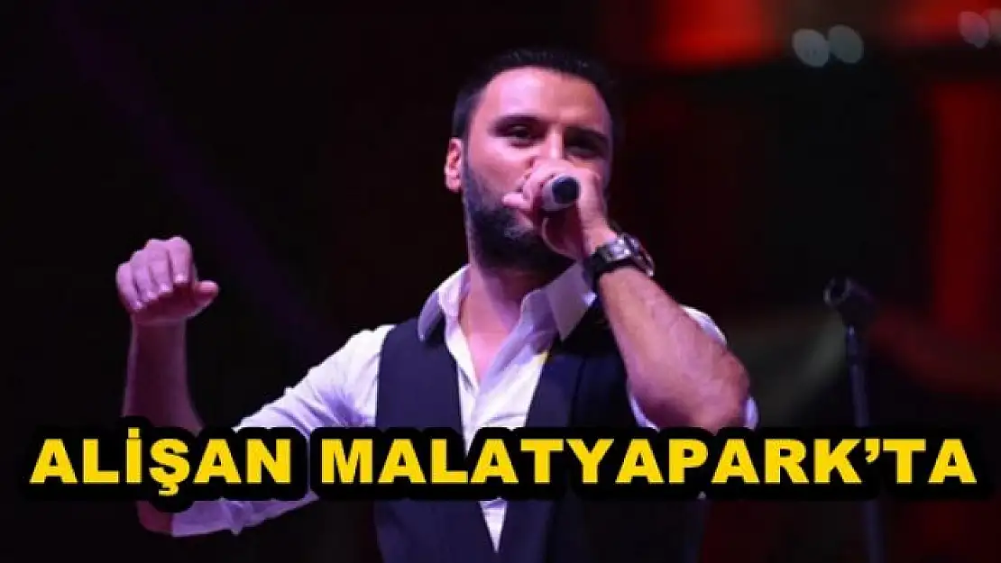 ÜNLÜ ŞARKICI MALATYA'YA GELİYOR