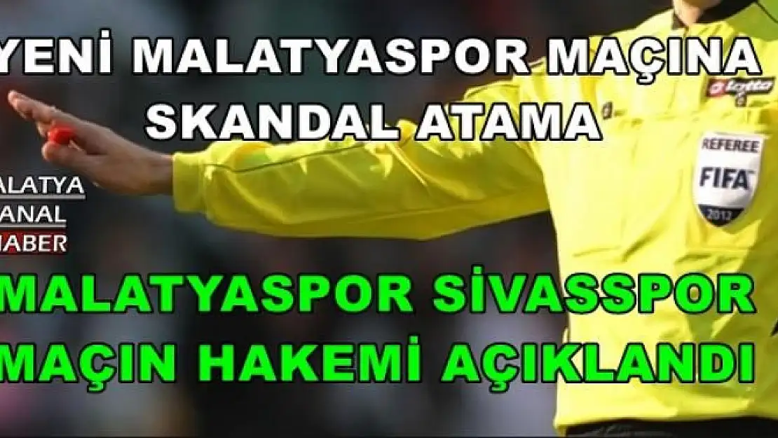 YENİ MALATYASPOR MAÇINA  SKANDAL ATAMA