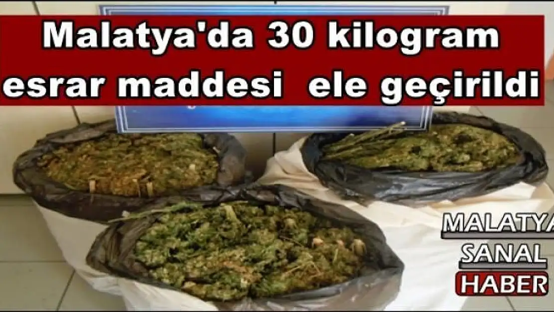 Malatya'da 30 kilogram esrar maddesi  ele geçirildi. 