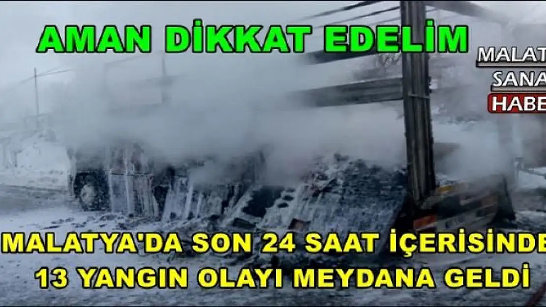 MALATYA'DA SON 24 SAAT İÇERİSİNDE 13 YANGIN OLAYI MEYDANA GELDİ