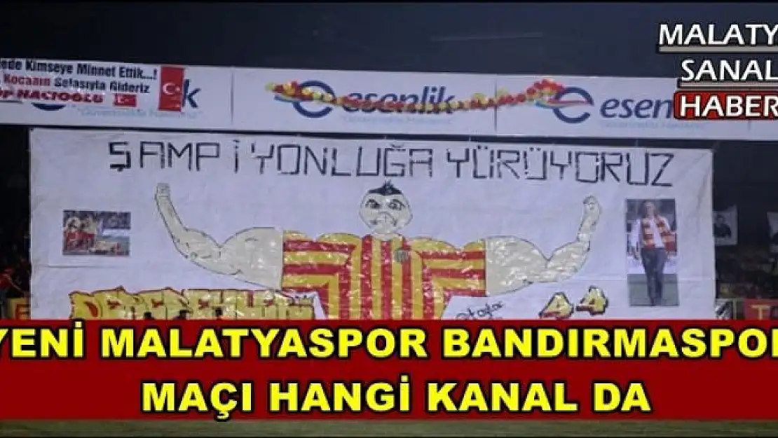 YENİ MALATYASPOR BANDIRMASPOR  MAÇI HANGİ KANAL DA