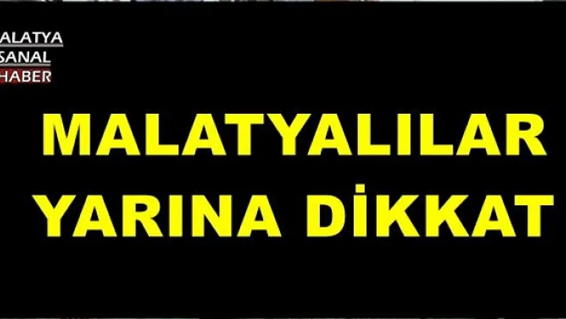 MALATYALILAR YARINA DİKKAT 