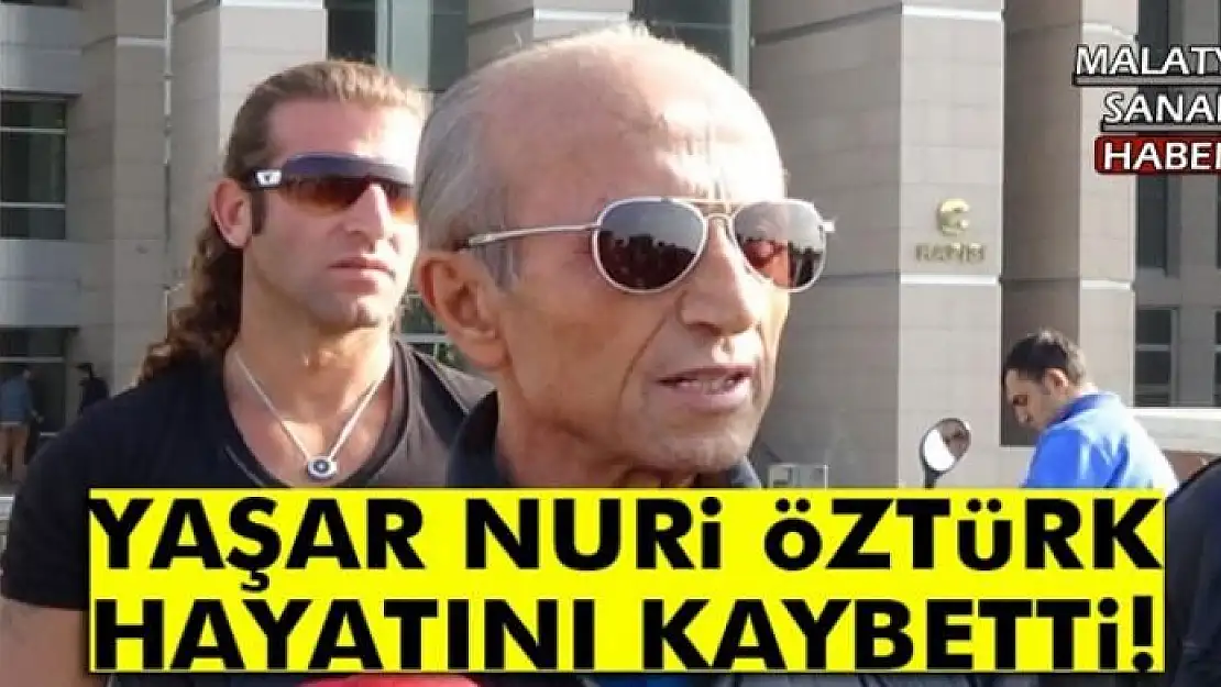 Yaşar Nuri Öztürk hayatını kaybetti