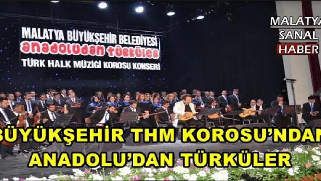 BÜYÜKŞEHİR THM KOROSU´NDAN  ANADOLU´DAN TÜRKÜLER