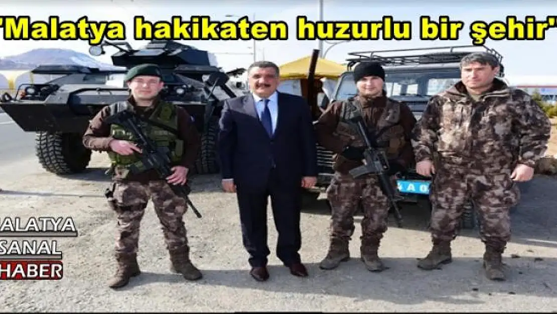 Başkan Gürkan Malatya hakikaten huzurlu bir şehir