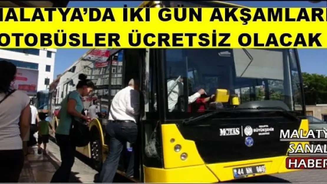 MALATYA´DA İKİ GÜN AKŞAMLARI OTOBÜSLER ÜCRETSİZ OLACAK