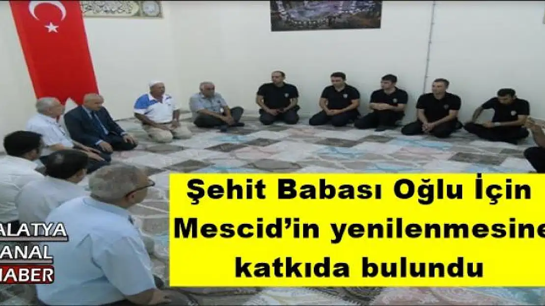 Şehit Babası Oğlu İçin Mescid´in yenilenmesine katkıda bulundu