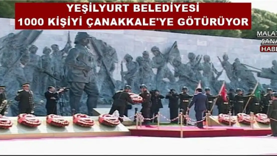 YEŞİLYURT BELEDİYESİ  1000 KİŞİYİ ÇANAKKALE'YE GÖTÜRÜYOR