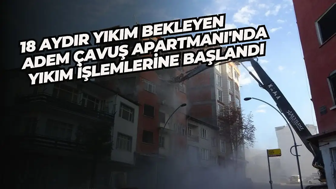 18 aydır yıkım bekleyen Adem Çavuş Apartmanı'nda yıkım işlemlerine başlandı