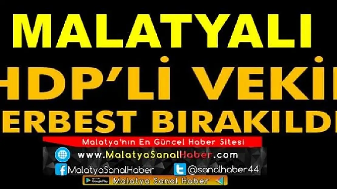 MALATYALI HDP'Lİ VEKİL SERBEST BIRAKILDI