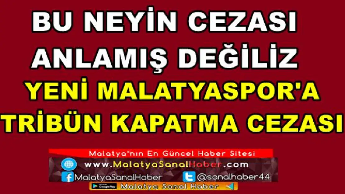 YENİ MALATYASPOR'A  TRİBÜN KAPATMA CEZASI VERİLDİ