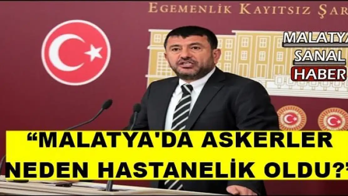'MALATYA'DA ASKERLER NEDEN HASTANELİK OLDU?'''''